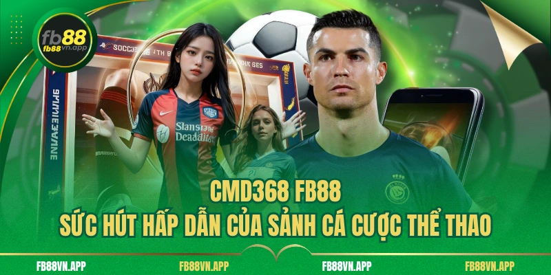 CMD368 FB88 - Sức Hút Hấp Dẫn Của Sảnh Cá Cược Thể Thao 1 CMD368 FB88 - Sức Hút Hấp Dẫn Của Sảnh Cá Cược Thể Thao