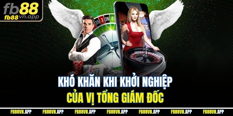 Ceo FB88 Kevin Phạm 3 Khó khăn khi khởi nghiệp của vị tổng giám đốc