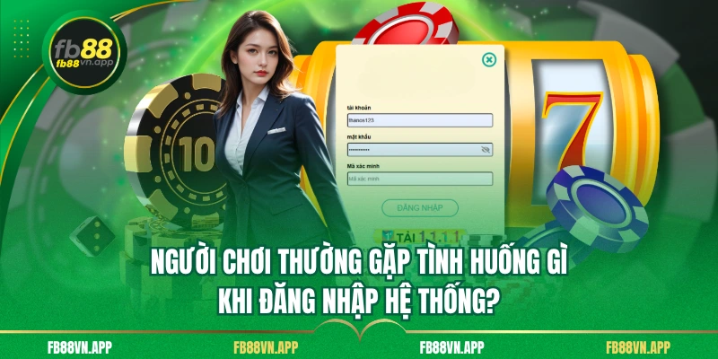 Đăng Nhập FB88 – Truy Cập Nhanh Chóng Và Bảo Mật Cao 3 Người chơi thường gặp tình huống gì khi đăng nhập hệ thống?