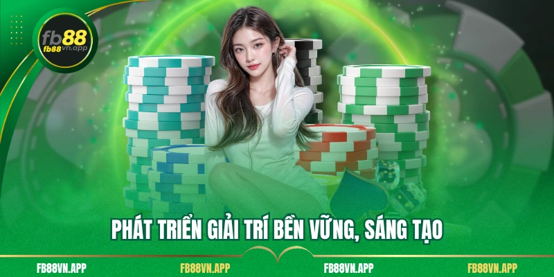 Giới Thiệu Fb88 3 Phát triển giải trí bền vững, sáng tạo