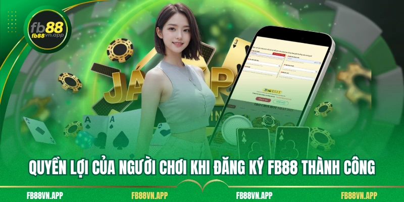 Đăng Ký FB88 - Hướng Dẫn Chi Tiết Cùng Quyền Lợi Hấp Dẫn 3 Quyền lợi của người chơi khi đăng ký FB88 thành công
