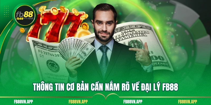 Đại Lý FB88 1 Thông tin cơ bản cần nắm rõ về đại lý FB88